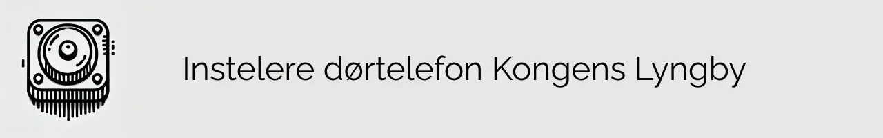 Instelere dørtelefon Kongens Lyngby